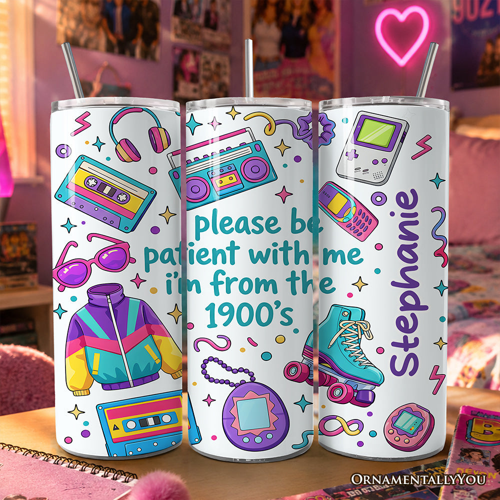 Be Patient I'm From the 1900s Throwbacks 20oz Personalized Tumbler With Lid and Stainless Steel Straw, Retro 90s Funny Gift Cup - Grazingbelles