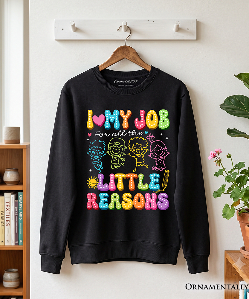I Love My Job for All the Little Reasons Teacher Sweatshirt, Cute School Sweater - Grazingbelles