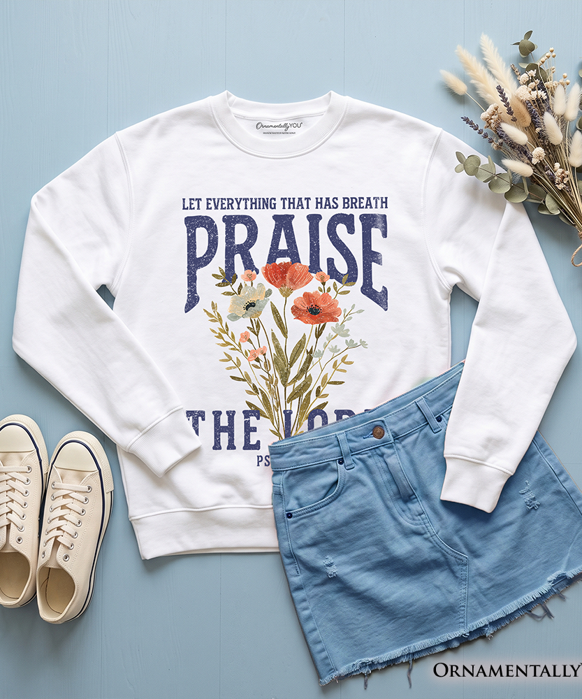 Praise the Lord Floral Christian Sweatshirt, Psalm 150:6 Religious Faith Sweater
