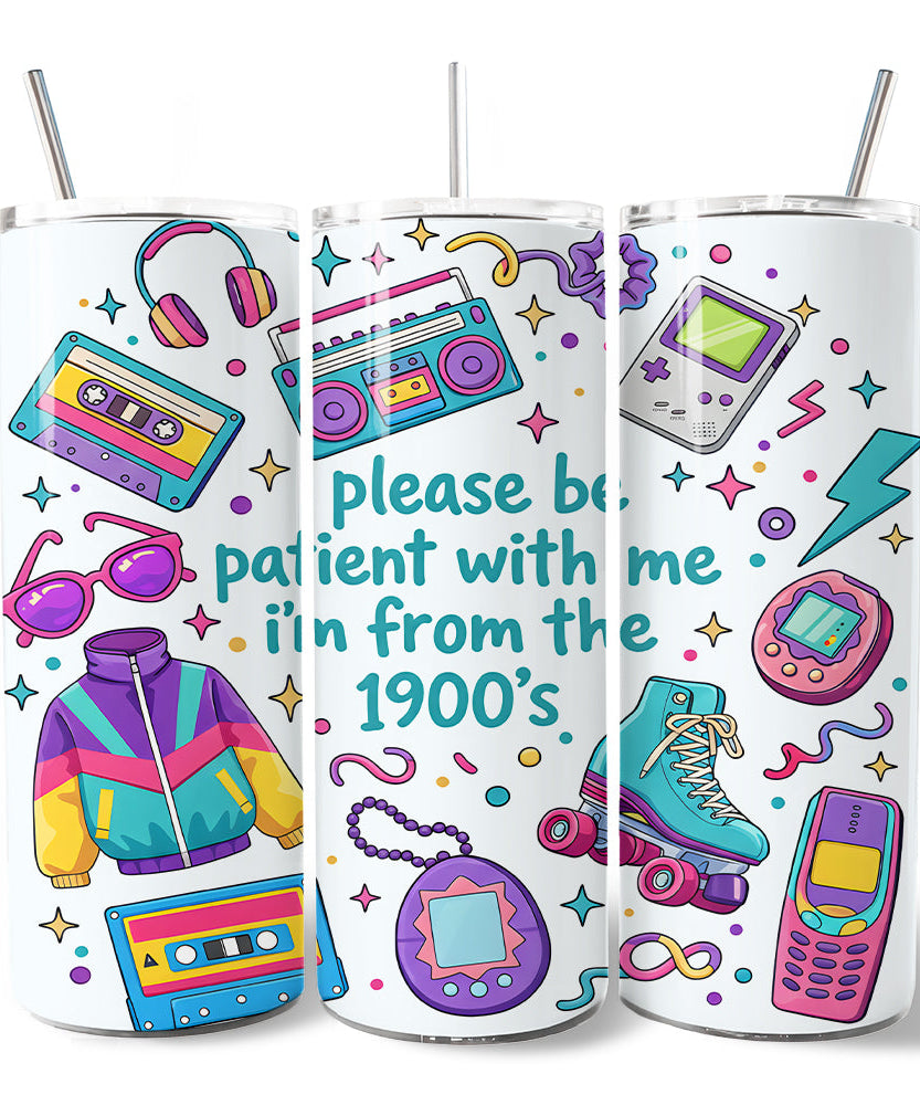 Be Patient I'm From the 1900s Throwbacks 20oz Personalized Tumbler With Lid and Stainless Steel Straw, Retro 90s Funny Gift Cup - Grazingbelles