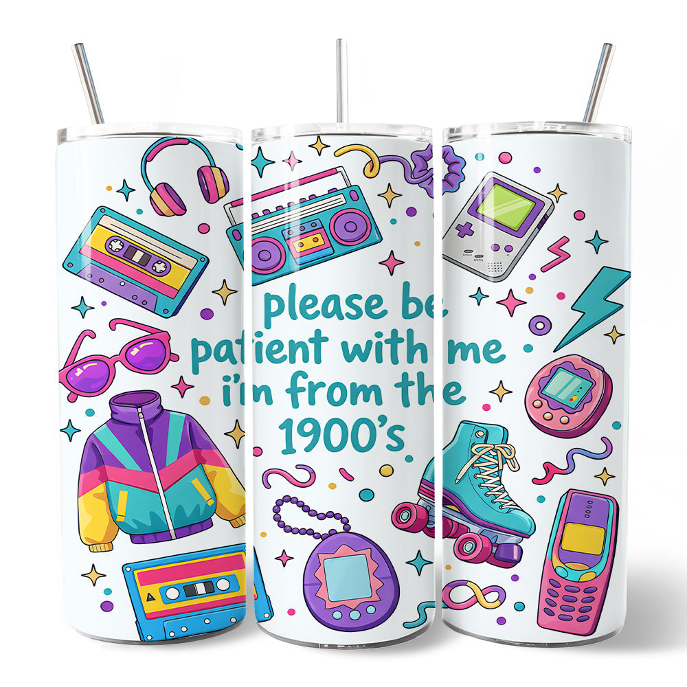 Be Patient I'm From the 1900s Throwbacks 20oz Personalized Tumbler With Lid and Stainless Steel Straw, Retro 90s Funny Gift Cup - Grazingbelles